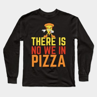 There Is No We In Pizza Long Sleeve T-Shirt